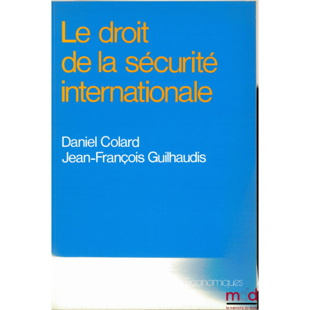 LE DROIT DE LA SÉCURITÉ INTERNATIONALE, coll. Droit Sciences économiques