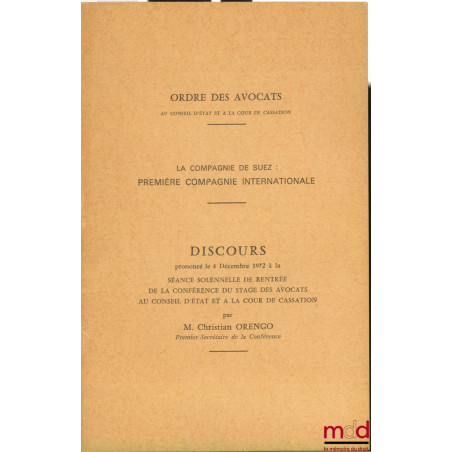 LA COMPAGNIE DE SUEZ : PREMIÈRE COMPAGNIE INTERNATIONALE. Discours prononcé le 4 décembre 1972 à la séance solennelle de rent...