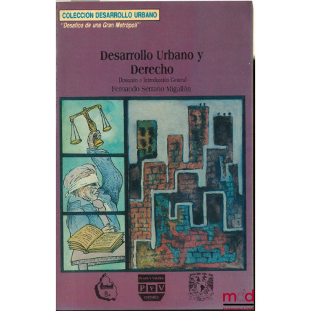 Colloque international sur “DESARROLLO URBANO Y DERECHO” sous la direction de Fernando Serrano Migallon, coll. Desarrollo urb...