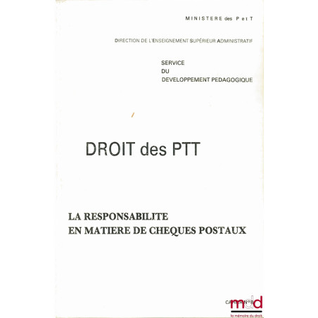 DROIT DES PTT. RESPONSABILITÉ EN MATIÈRE DE CHÈQUES POSTAUX, Direction de l’Enseignement Supérieur Administratif, Sce. du dév...