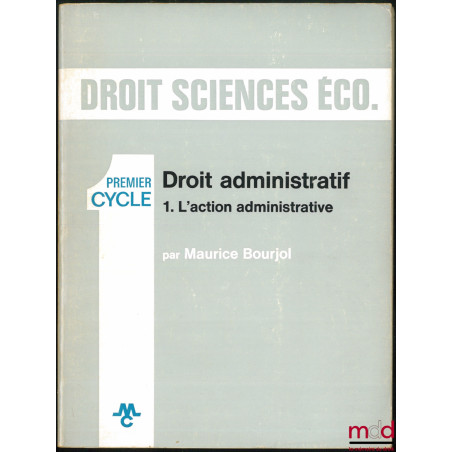 DROIT - SCIENCES ÉCO. 1er CYCLE : DROIT ADMINISTRATIF, 1- L’ACTION ADMINISTRATIVE