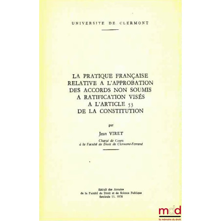 LA PRATIQUE FRANÇAISE RELATIVE À L’APPROBATION DES ACCORDS NON SOUMIS À RATIFICATION VISÉS À L’ARTICLE 53 DE LA CONSTITUTION,...