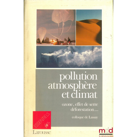 POLLUTION, ATMOSPHÈRE ET CLIMAT. Ozone, effet de serre, déforestation…, colloque de Lassay, coll. Essentiels