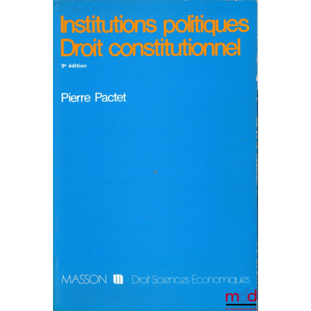 INSTITUTIONS POLITIQUES - DROIT CONSTITUTIONNEL, 9ème éd. mise à jour, coll. Droit - sc. éco.