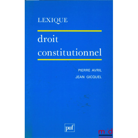 DROIT CONSTITUTIONNEL, 3ème éd. mise à jour, coll. Lexique