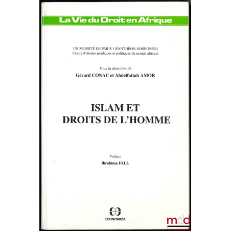 ISLAM ET DROITS DE L’HOMME, sous la direction de Gérard CONAC et Abdelfattah AMOR, Université de Paris I, Centre d’études jur...