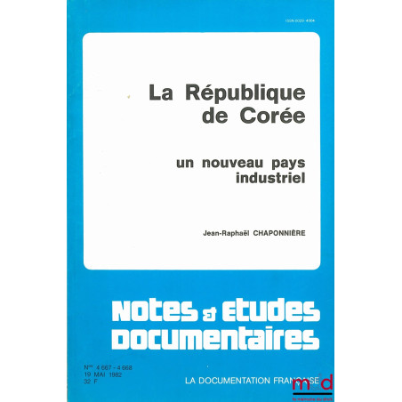 LA RÉPUBLIQUE DE CORÉE. UN NOUVEAU PAYS INDUSTRIEL, coll. Notes & études documentaires
