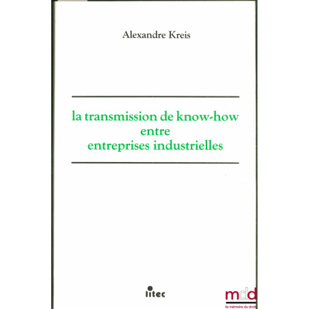 LA TRANSMISSION DE KNOW-HOW ENTRE ENTREPRISES INDUSTRIELLES. une coopération technologique personnalisée en vue d’exploitatio...