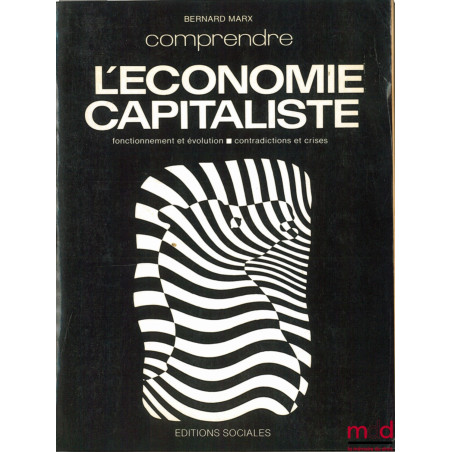 L’ÉCONOMIE CAPITALISTE. Fonctionnement et évolution - Contradictions et crises, coll. comprendre