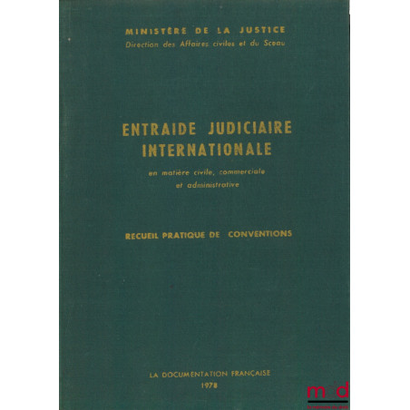 ENTRAIDE JUDICIAIRE INTERNATIONALE en matière civile, commerciale et administrative. Recueil pratique de conventions, 2e éd. ...