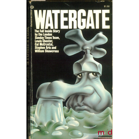 WATERGATE. The Full Inside Story by the London Sunday Times Team, Lewis Chester, Cal McCrystal, Stephen Aris and William Shaw...