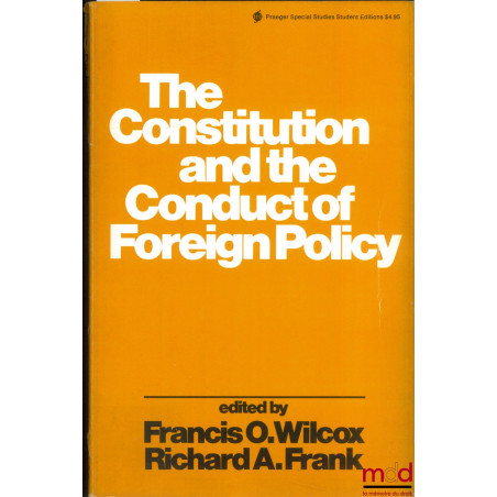 THE CONSTITUTION AND THE CONDUCT OF FOREIGN POLICY, Published under the Auspices of the American Society of International Law...