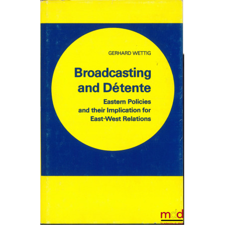 BROADCASTING AND DÉTENTE. Eastern Policies and their Implication for East-West Relations