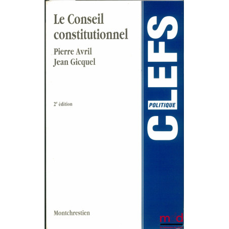 LE CONSEIL CONSTITUTIONNEL, 2ème éd., coll. Clefs, série politique