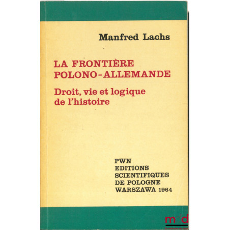 LA FRONTIÈRE POLONO-ALLEMANDE. DROIT, VIE ET LOGIQUE DE L’HISTOIRE