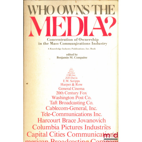 WHO OWNS THE MEDIA ? Concentration of Ownership in the Mass Communications Industry, A Knowledge Industry Publications, Inc. ...