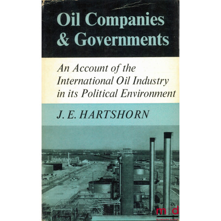 OIL COMPANIES & GOVERNMENTS. AN ACCOUNT OF THE INTERNATIONAL OIL INDUSTRY IN ITS POLITICAL ENVIRONMENT