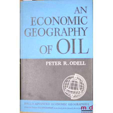 AN ECONOMIC GEOGRAPHY OF OIL, coll. Bell’s Advanced Economic Geographies