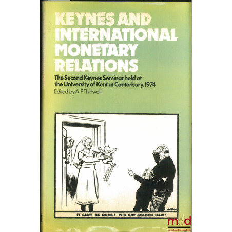 KEYNES AND INTERNATIONAL MONETARY RELATIONS, The Second Keynes Seminar Held at the University of Canterbury, 1974 Edited by A...