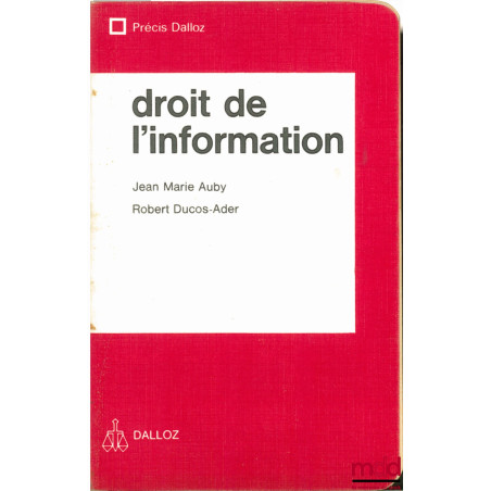 DROIT DE L’INFORMATION, avec la collaboration de Jean-François Auby et Benoît Ducos-Ader, coll. Précis Dalloz