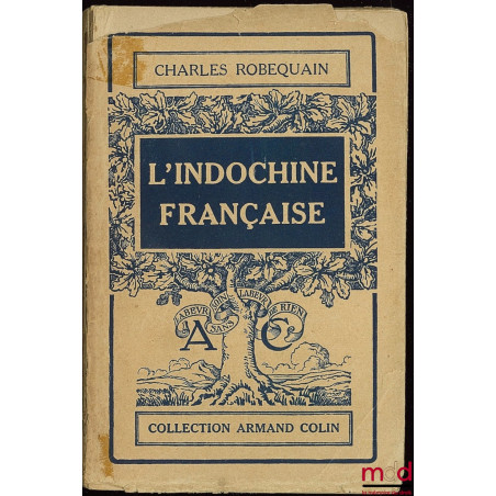 L’INDOCHINE FRANÇAISE, coll. Armand Colin, Section de Géographie n° 179, avec 12 graphiques et cartes