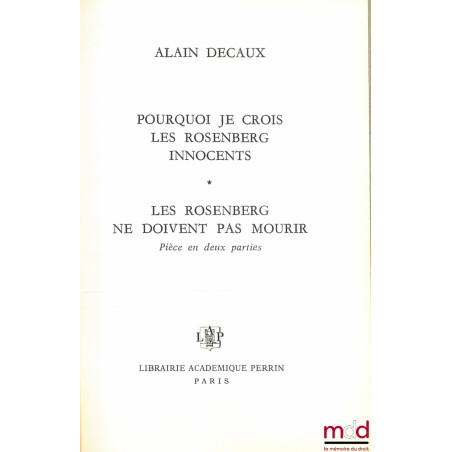 POURQUOI JE CROIS LES ROSENBERG INNOCENTS. LES ROSENBERG NE DOIVENT PAS MOURIR, Pièce en deux parties.