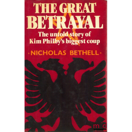 THE GREAT BETRAYAL. The Untold Story of Kim Philby’s Biggest Coup