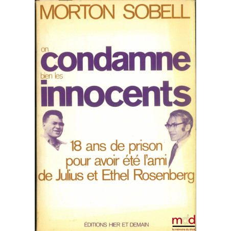 ON COMDAMNE BIEN LES INNOCENTS. 18 ans de prison pour avoir été l’ami de Julius et Ethel Rosenberg ; lettre Préface de Robert...
