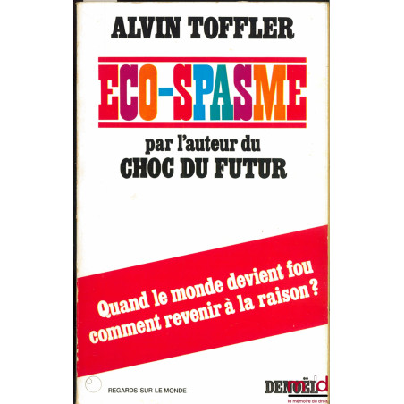 ECO-SPASME. Quand le monde devient fou comment revenir à la raison ?, traduit de l’américain par Solange Metzger, coll. Regar...