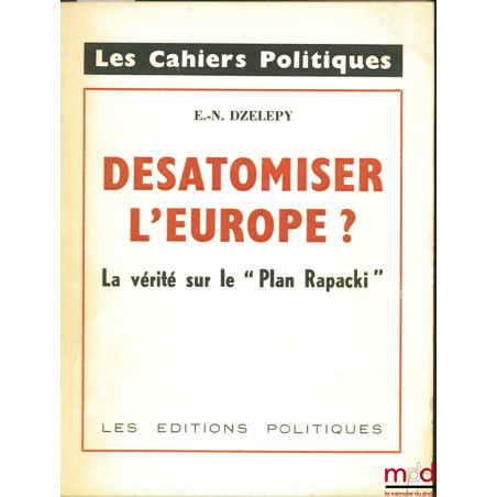 DÉSATOMISER L’EUROPE ? La vérité sur le “Plan Rapacki”, coll. Les Cahiers politiques