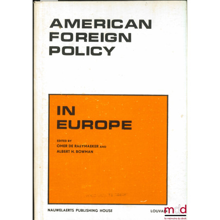 AMERICAN FOREIGN POLICY IN EUROPE. A Colloquium on Aspects of the American Presence in Belgium, the Federal Republic of Germa...