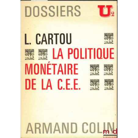LA POLITIQUE MONÉTAIRE DE LA C.E.E., coll. Dossiers U2