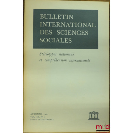 STÉRÉOTYPES NATIONAUX ET COMPRÉHENSION INTERNATIONALE, Bulletin international des sciences sociales, vol. III, n° 3, 1951