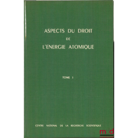 ASPECTS DU DROIT DE L’ÉNERGIE ATOMIQUE, t. I : Responsabilité - Assurance - Transport, publié sous la direction et avec une P...