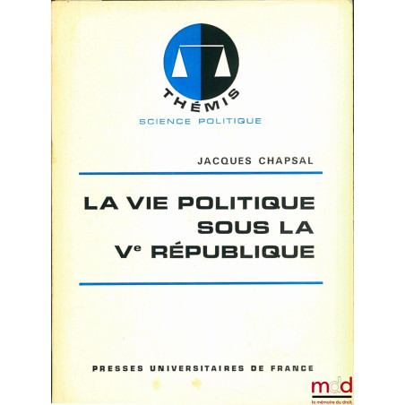 LA VIE POLITIQUE SOUS LA Ve RÉPUBLIQUE, 2e éd. mise à jour, coll. Thémis, Science politique