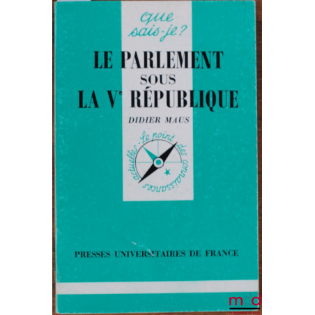 LE PARLEMENT SOUS LA VÈME RÉPUBLIQUE, 3ème éd. mise à jour, coll. que sais-je?