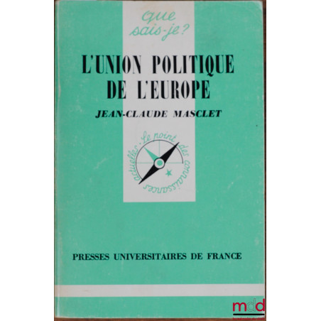 L’UNION POLITIQUE DE L’EUROPE, 3ème éd. mise à jour, coll. que sais-je?