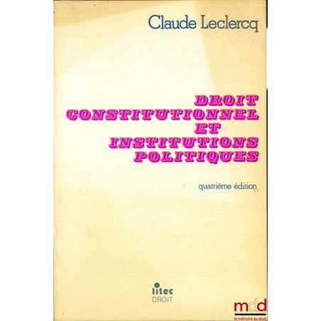 DROIT CONSTITUTIONNEL ET INSTITUTIONS POLITIQUES, 4e éd.