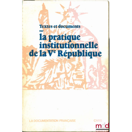 Textes et documents sur LA PRATIQUE INSTITUTIONNELLE DE LA Ve RÉPUBLIQUE, rassemblés par Didier Maus
