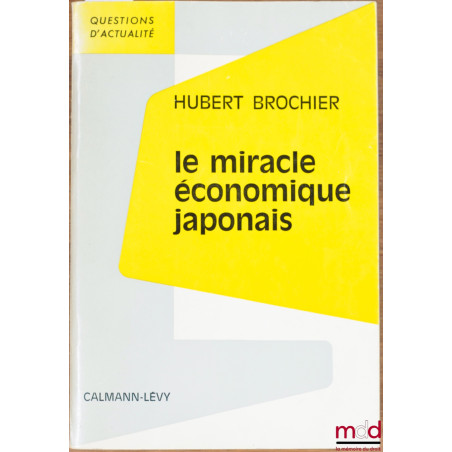LE MIRACLE ÉCONOMIQUE JAPONAIS, coll. Questions d’actualité