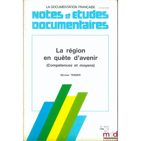 LA RÉGION EN QUÊTE D’AVENIR (Compétences et moyens), coll. Notes & études documentaires