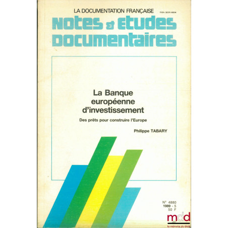 LA BANQUE EUROPÉENNE D’INVESTISSEMENT. DES PRÊTS POUR CONSTRUIRE L’EUROPE, coll. Notes & études documentaires