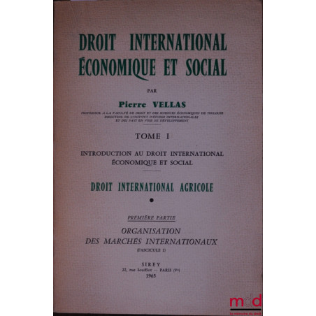 DROIT INTERNATIONAL ÉCONOMIQUE ET SOCIAL, t. I : Introduction au droit international économique et social. DROIT INTERNATIONA...