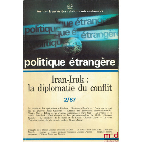 IRAN-IRAK : LA DIPLOMATIE DU CONFLIT, Politique étrangères, revue trimestrielle publiée par l’Institut français des relations...