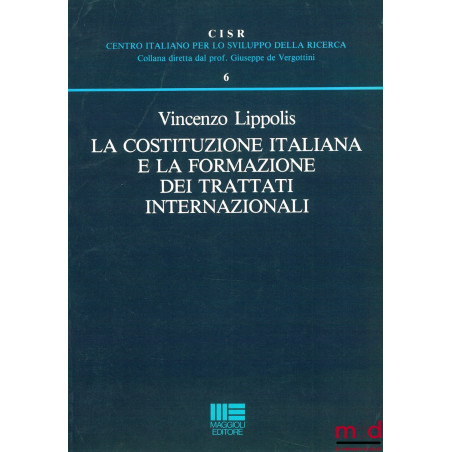 A COSTITUZIONE ITALIANA E LA FORMAZIONE DEI TRATTATI INTERNAZIONALI, Centro Italiano per lo sviluppo della Ricerca (CISR), n° 6