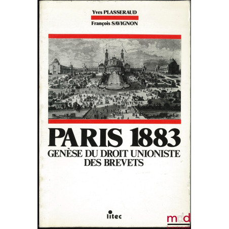 PARIS 1883. GENÈSE DU DROIT UNIONISTE DES BREVETS