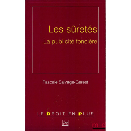 LES SÛRETÉS. LA PUBLICITÉ FONCIÈRE, coll. Le droit en plus