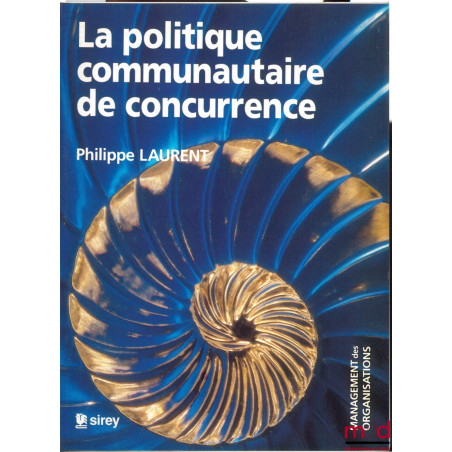 LA POLITIQUE COMMUNAUTAIRE DE CONCURRENCE, coll. Management des Organisations