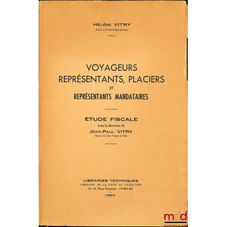 VOYAGEURS, REPRÉSENTANTS, PLACIERS ET REPRÉSENTANTS MANDATAIRES, étude fiscale sous la direction de Jean-Paul Vitry