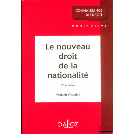 LE NOUVEAU DROIT DE LA NATIONALITÉ, 2ème éd., coll. Connaissance du droit / Droit privé